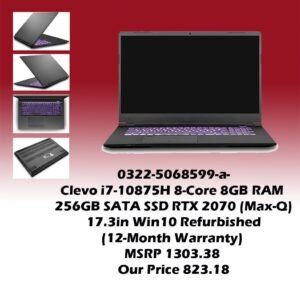 0322-5068599-a-Clevo i7-10875H 8-Core 8GB RAM 256GB SATA SSD RTX 2070 (Max-Q) 17.3in Win10 (Refurbished 12-Month Warranty) MSRP 1303.38 Our Price 823.18_v02 copy